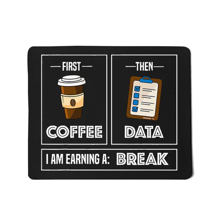 First Coffee Then Data I Am Earning A Break School Teacher Mousepad