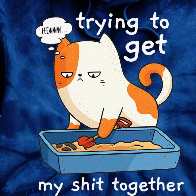 Funny Cat Trying To Get My Shit Together Cat Lover Tie Dye Hoodie