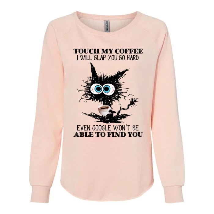 Funny Cat Touch My Coffee I Will Slap You So Hard Womens California Wash Sweatshirt