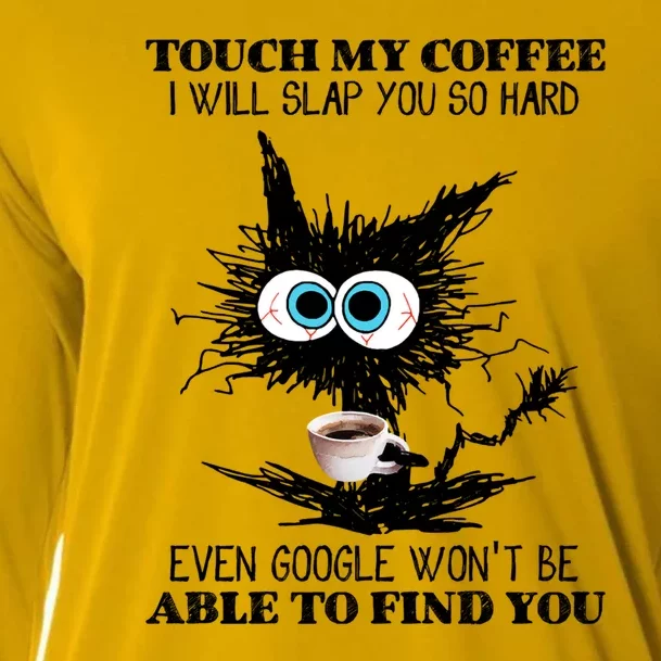 Funny Cat Touch My Coffee I Will Slap You So Hard Cooling Performance Long Sleeve Crew