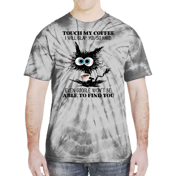 Funny Cat Touch My Coffee I Will Slap You So Hard Tie-Dye T-Shirt