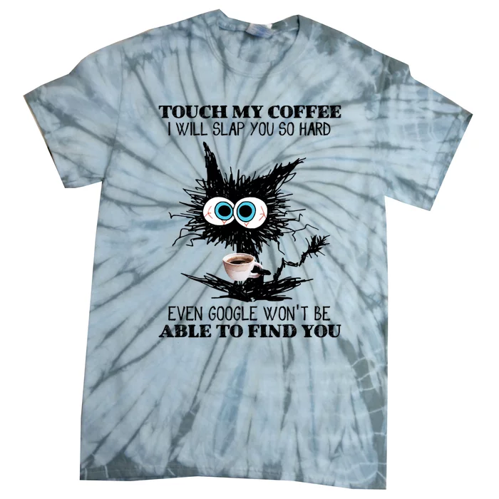 Funny Cat Touch My Coffee I Will Slap You So Hard Tie-Dye T-Shirt