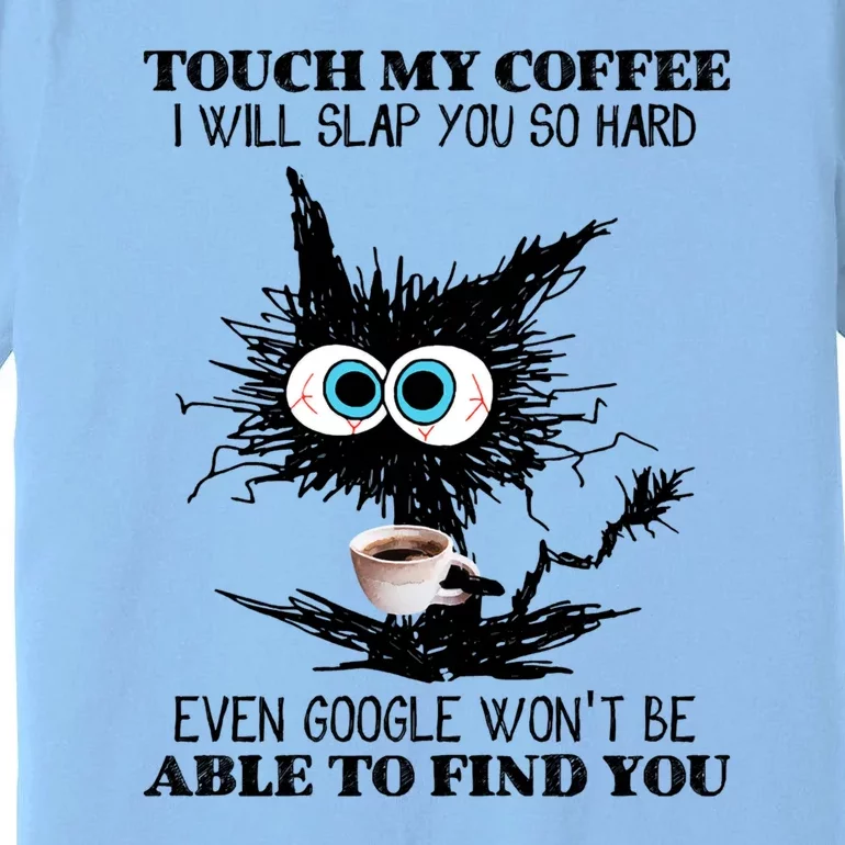 Funny Cat Touch My Coffee I Will Slap You So Hard Premium T-Shirt