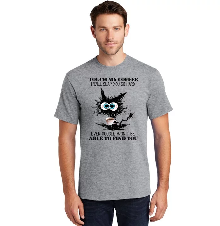 Funny Cat Touch My Coffee I Will Slap You So Hard Tall T-Shirt