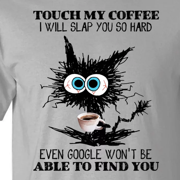 Funny Cat Touch My Coffee I Will Slap You So Hard Tall T-Shirt