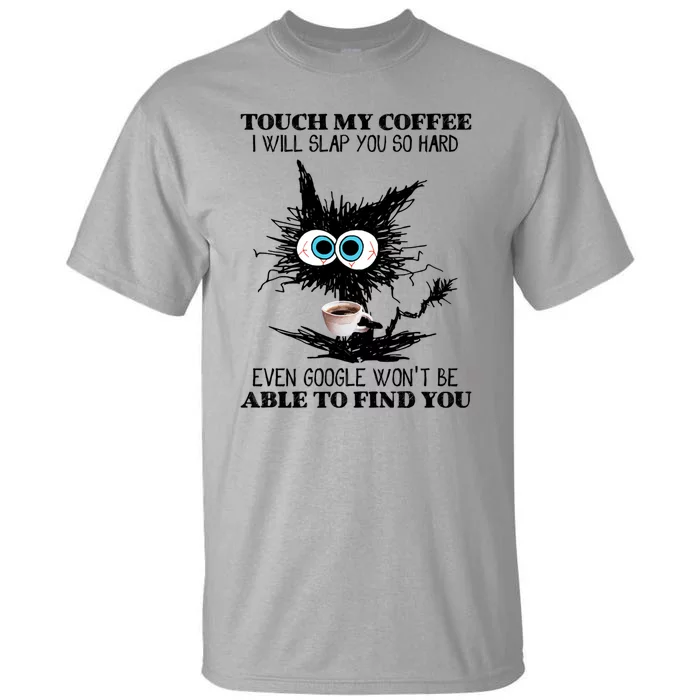 Funny Cat Touch My Coffee I Will Slap You So Hard Tall T-Shirt