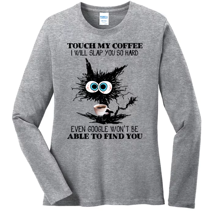 Funny Cat Touch My Coffee I Will Slap You So Hard Ladies Long Sleeve Shirt