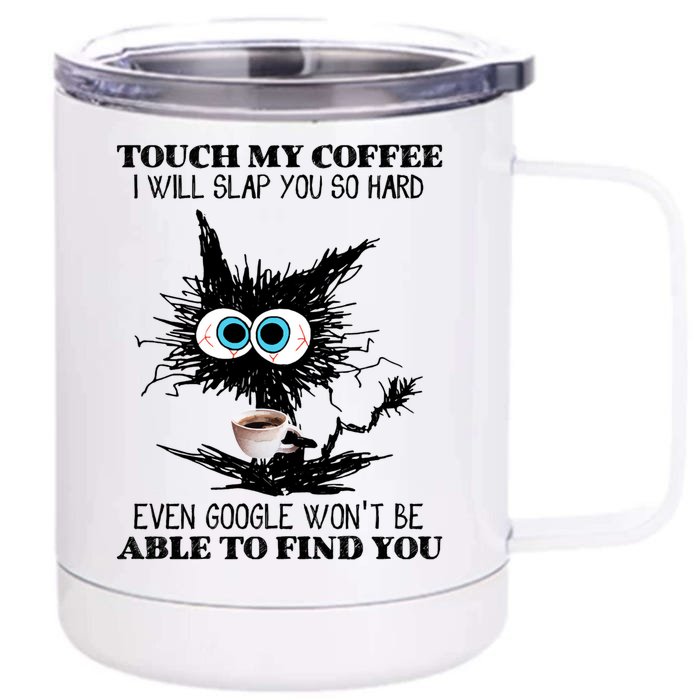 Funny Cat Touch My Coffee I Will Slap You So Hard Front & Back 12oz Stainless Steel Tumbler Cup