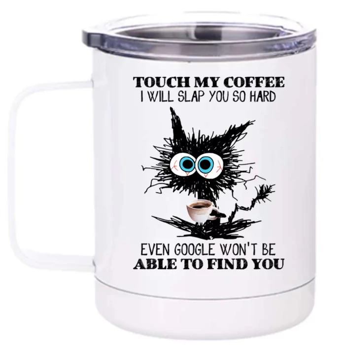 Funny Cat Touch My Coffee I Will Slap You So Hard Front & Back 12oz Stainless Steel Tumbler Cup