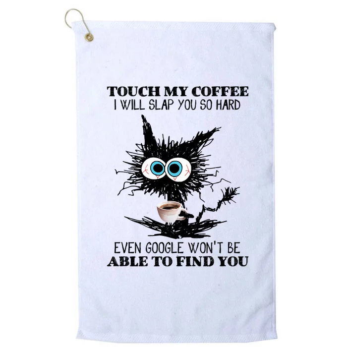 Funny Cat Touch My Coffee I Will Slap You So Hard Platinum Collection Golf Towel