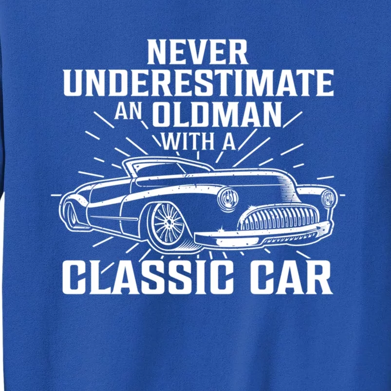 Fun Car Tee Never Underestimate An Old W/ A Classis Car Great Gift Tall Sweatshirt