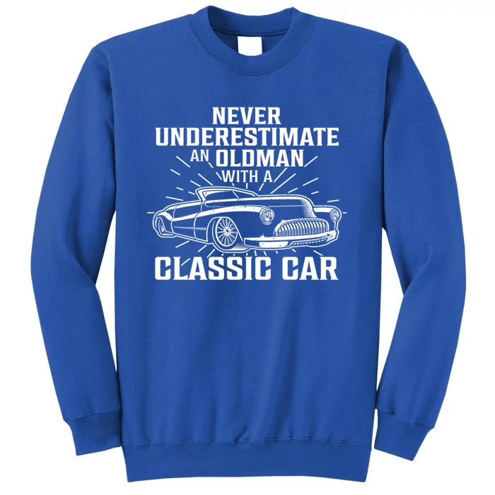 Fun Car Tee Never Underestimate An Old W/ A Classis Car Great Gift Tall Sweatshirt