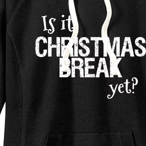 Funny Christmas Teacher Quote Is It Christmas Break Yet? Gift Women's Fleece Hoodie