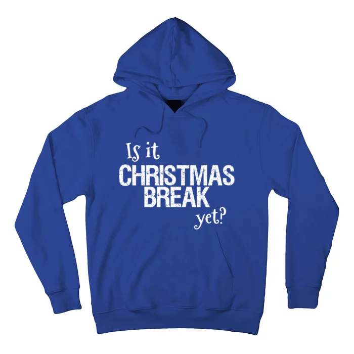 Funny Christmas Teacher Quote Is It Christmas Break Yet? Gift Hoodie