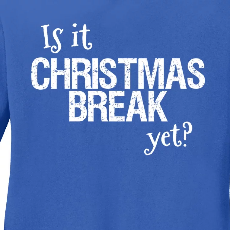 Funny Christmas Teacher Quote Is It Christmas Break Yet? Gift Ladies Long Sleeve Shirt