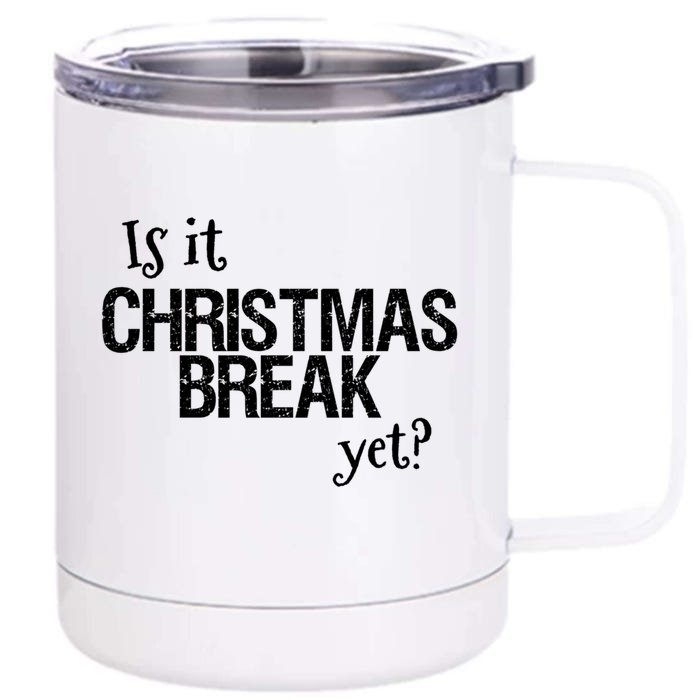 Funny Christmas Teacher Quote Is It Christmas Break Yet? Gift Front & Back 12oz Stainless Steel Tumbler Cup