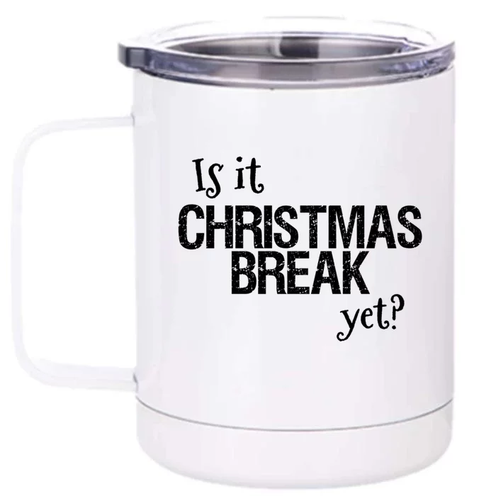 Funny Christmas Teacher Quote Is It Christmas Break Yet? Gift Front & Back 12oz Stainless Steel Tumbler Cup