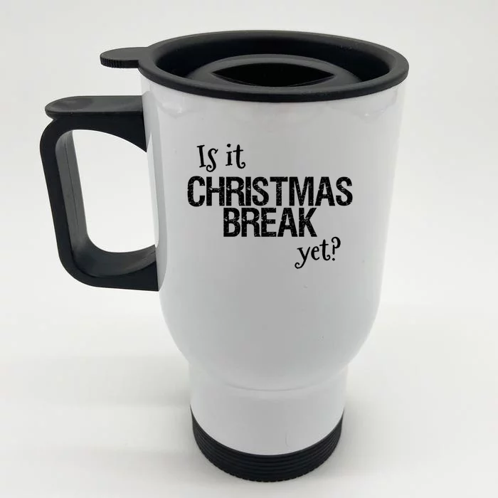 Funny Christmas Teacher Quote Is It Christmas Break Yet? Gift Front & Back Stainless Steel Travel Mug