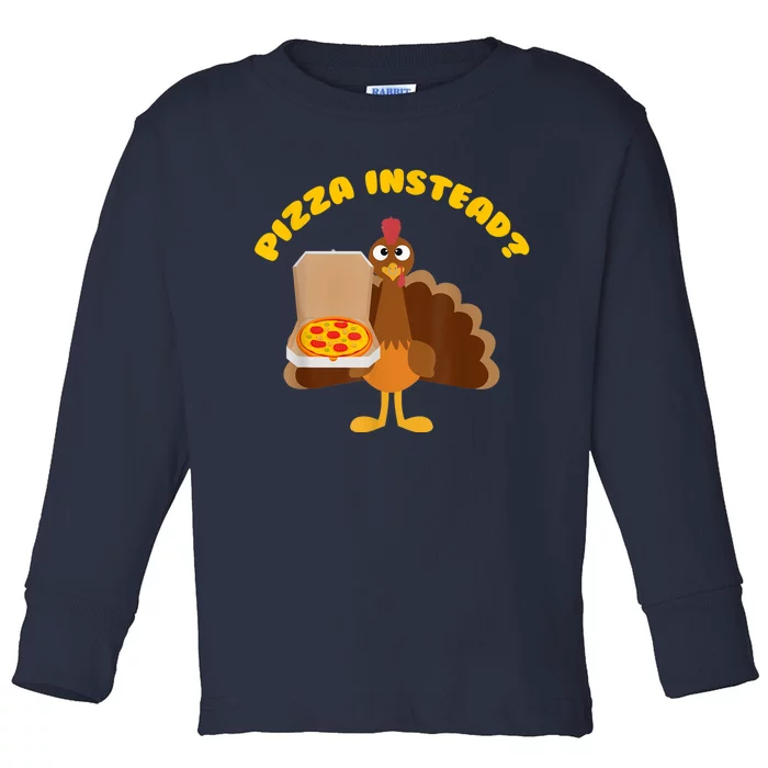 Funny Cute Turkey Lets Have Pizza Instead Thanksgiving Gift Toddler Long Sleeve Shirt