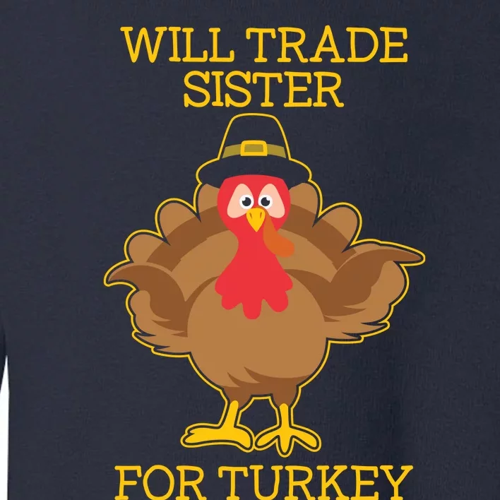 Funny Cute Thanksgiving For Will Trade Sister For Turkey Toddler Sweatshirt