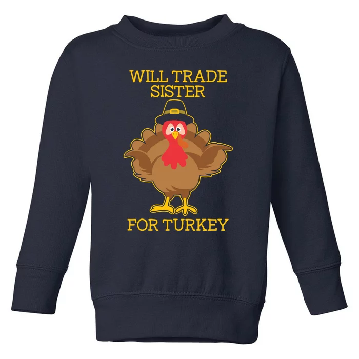 Funny Cute Thanksgiving For Will Trade Sister For Turkey Toddler Sweatshirt