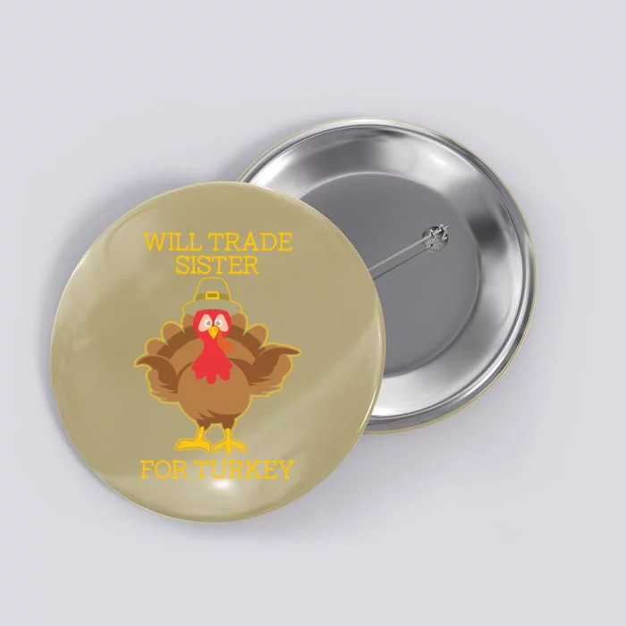 Funny Cute Thanksgiving For Will Trade Sister For Turkey Button