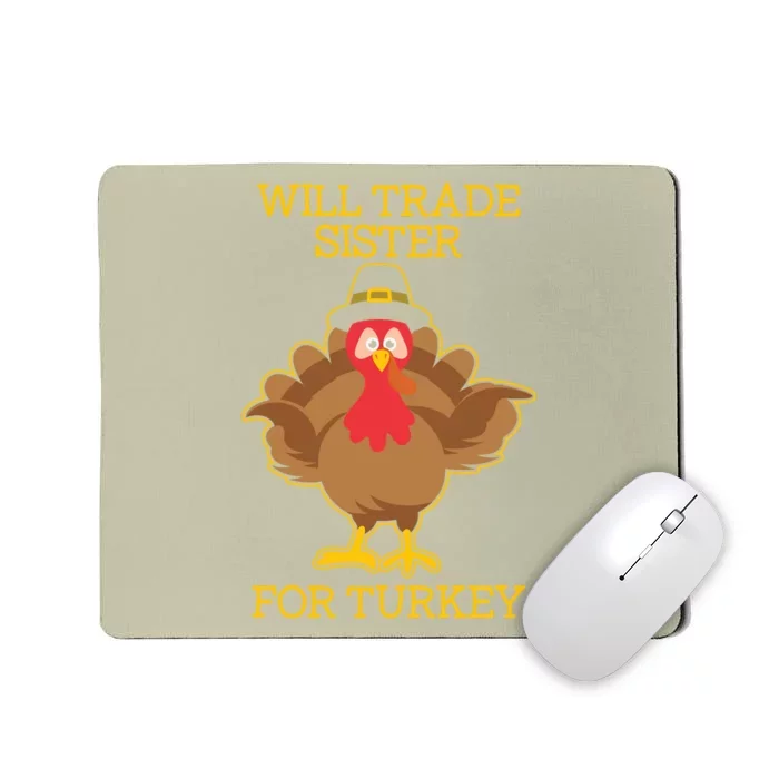 Funny Cute Thanksgiving For Will Trade Sister For Turkey Mousepad