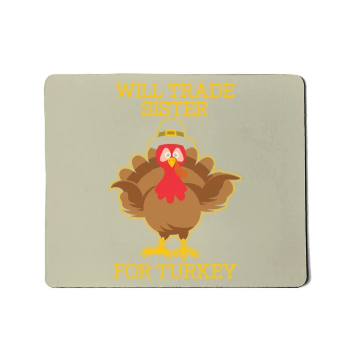 Funny Cute Thanksgiving For Will Trade Sister For Turkey Mousepad