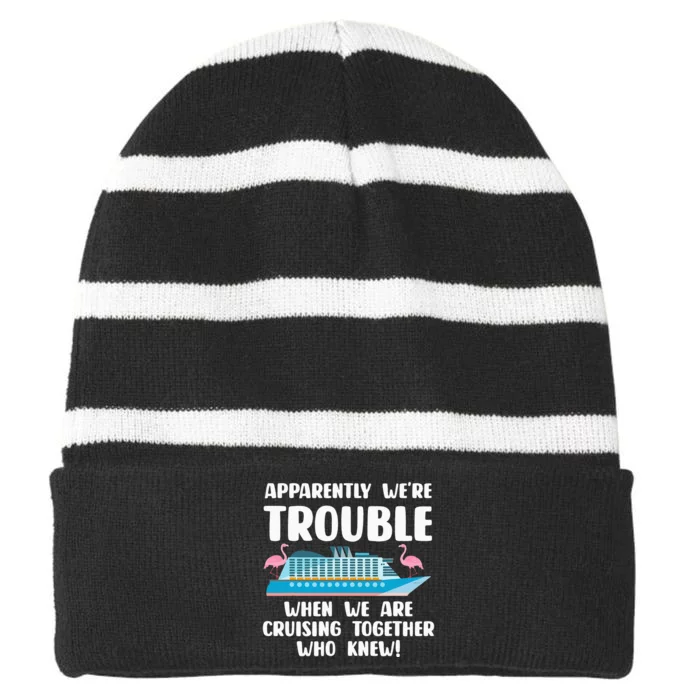 Funny Cruise Trip Apparently We're Trouble Cruising Together Striped Beanie with Solid Band