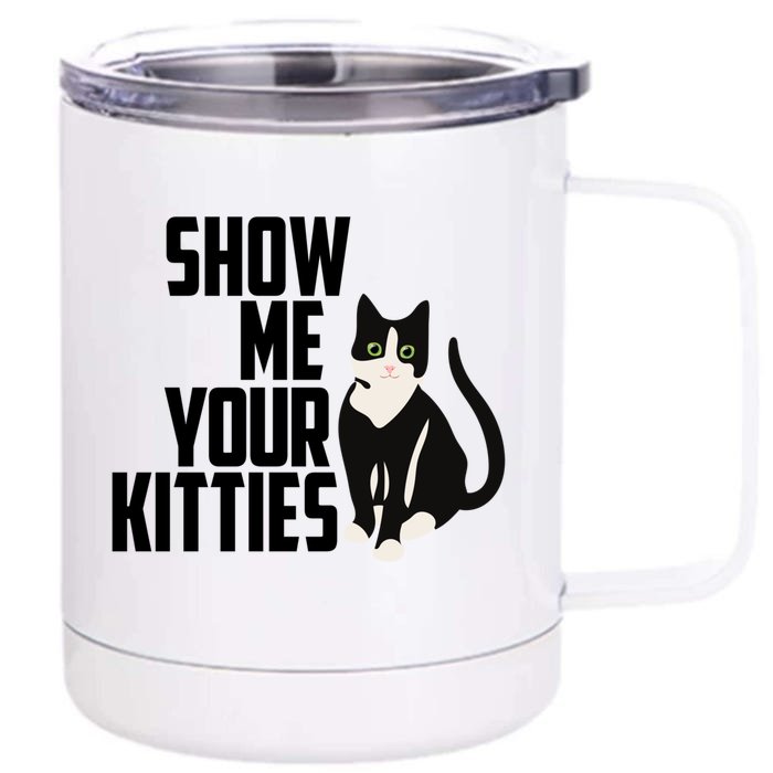 Funny Cat Tee Show Me Your Kitties Naughty Pun Great Gift Front & Back 12oz Stainless Steel Tumbler Cup