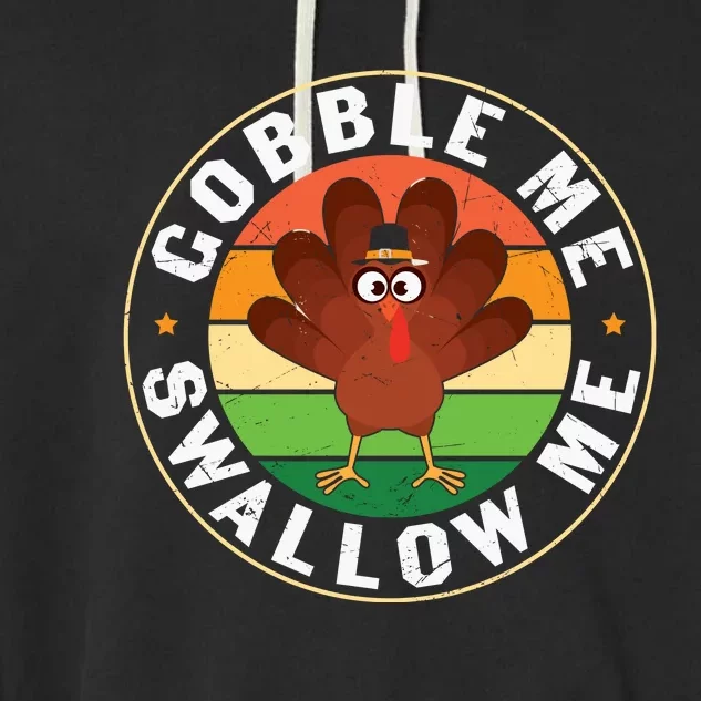 Funny Cute Thanksgiving Gobble Me Swallow Me Turkey Garment-Dyed Fleece Hoodie