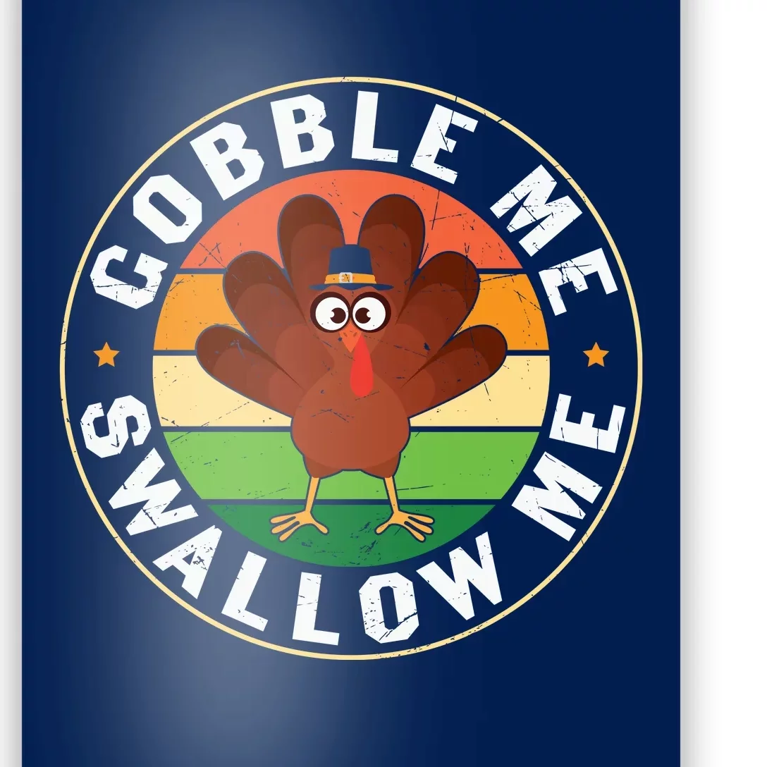 Funny Cute Thanksgiving Gobble Me Swallow Me Turkey Poster