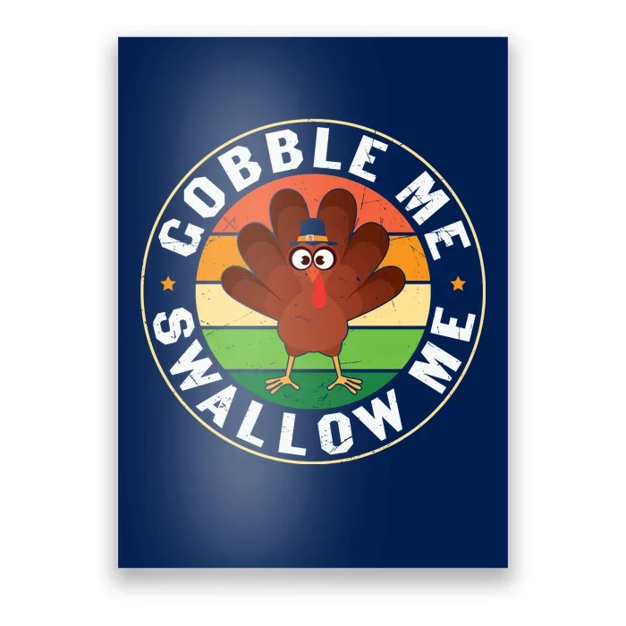 Funny Cute Thanksgiving Gobble Me Swallow Me Turkey Poster