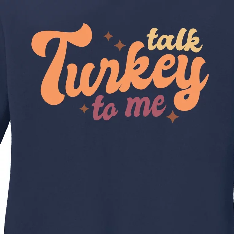 Funny Cute Talk Turkey To Me Family Thanksgiving Matching Outfits Ladies Long Sleeve Shirt