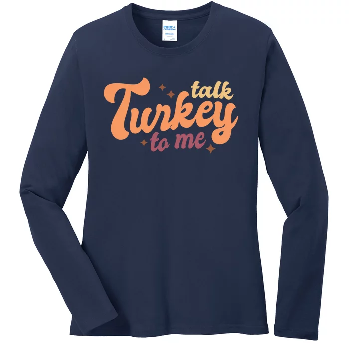 Funny Cute Talk Turkey To Me Family Thanksgiving Matching Outfits Ladies Long Sleeve Shirt