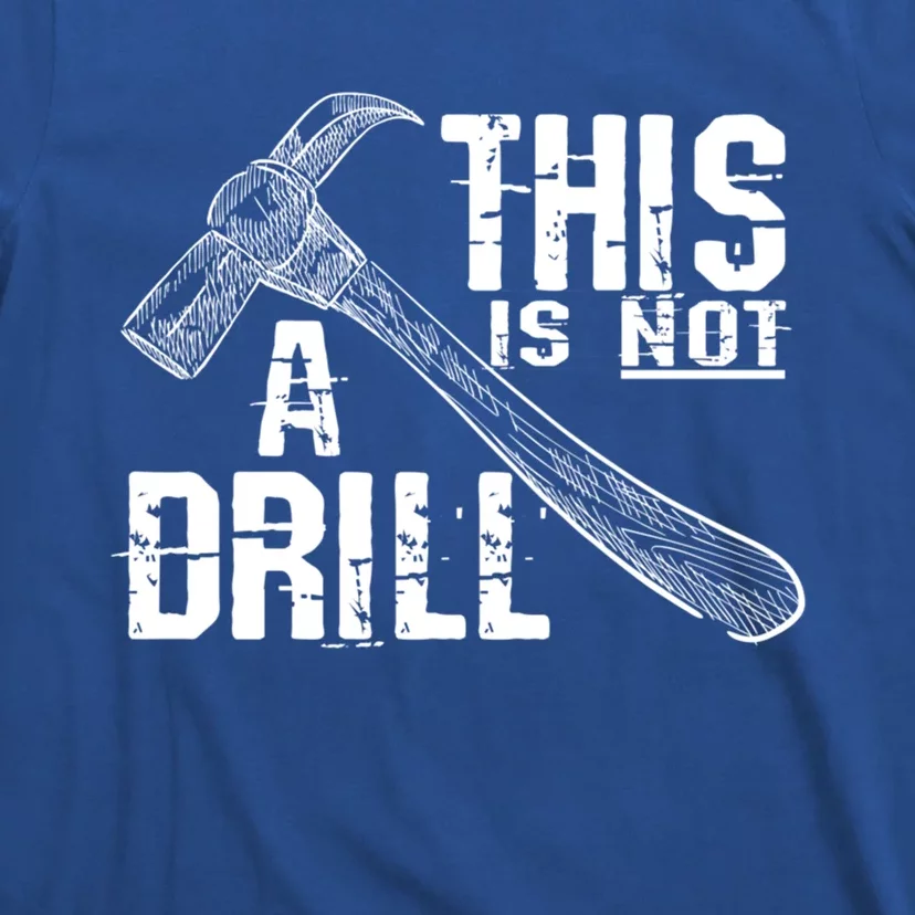 Funny Carpenter Tee This Is Not A Drill Carpenter Gag Gift T-Shirt