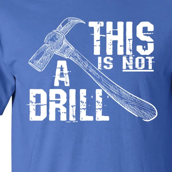 Funny Carpenter Tee This Is Not A Drill Carpenter Gag Gift Tall T-Shirt