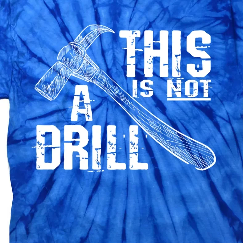 Funny Carpenter Tee This Is Not A Drill Carpenter Gag Gift Tie-Dye T-Shirt