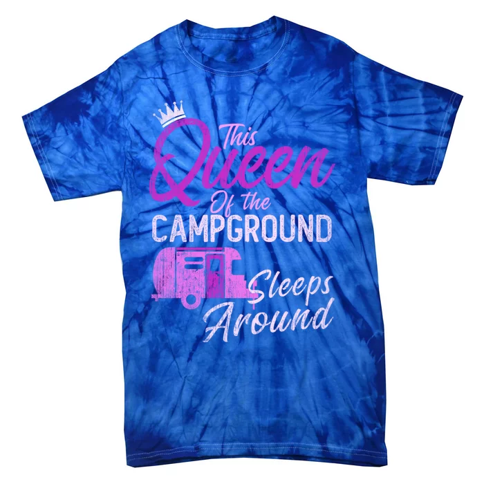 Funny Camper This Queen Of Campground Sleeps Around Cute Gift Tie-Dye T-Shirt