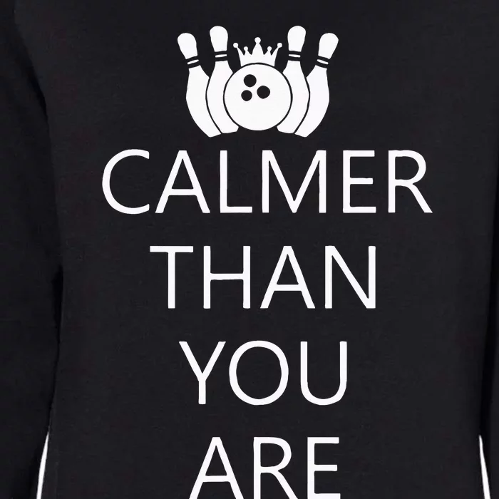 Funny Calmer Than You Are Bowling And Pins Novelty Design Womens California Wash Sweatshirt