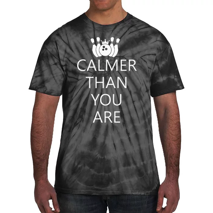 Funny Calmer Than You Are Bowling And Pins Novelty Design Tie-Dye T-Shirt