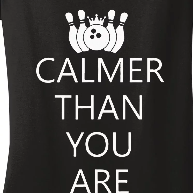 Funny Calmer Than You Are Bowling And Pins Novelty Design Women's V-Neck T-Shirt