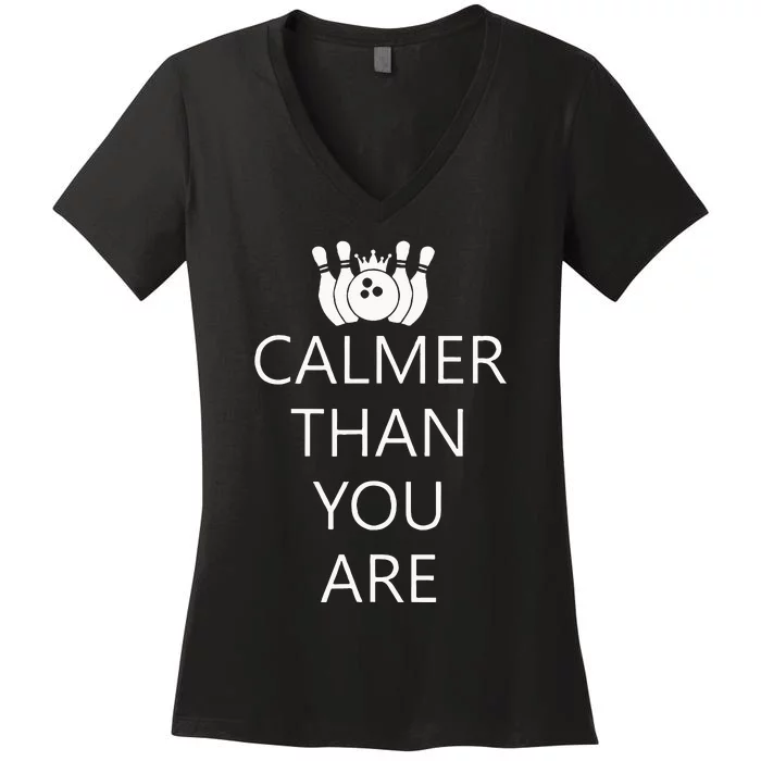 Funny Calmer Than You Are Bowling And Pins Novelty Design Women's V-Neck T-Shirt