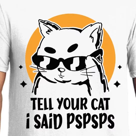 Funny Cat Tell Your Cat I Said Pspsps Pajama Set