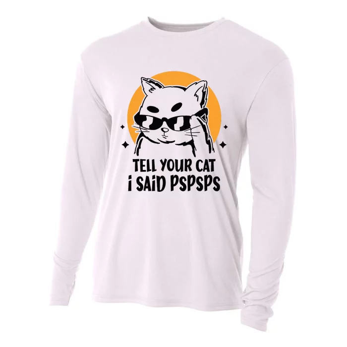 Funny Cat Tell Your Cat I Said Pspsps Cooling Performance Long Sleeve Crew