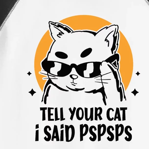 Funny Cat Tell Your Cat I Said Pspsps Toddler Fine Jersey T-Shirt