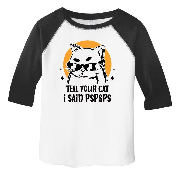 Funny Cat Tell Your Cat I Said Pspsps Toddler Fine Jersey T-Shirt