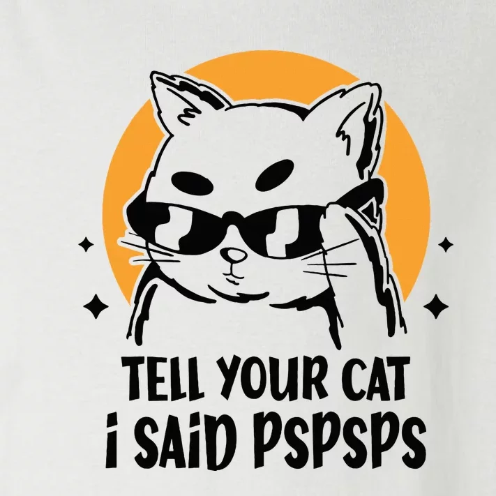 Funny Cat Tell Your Cat I Said Pspsps Toddler Long Sleeve Shirt