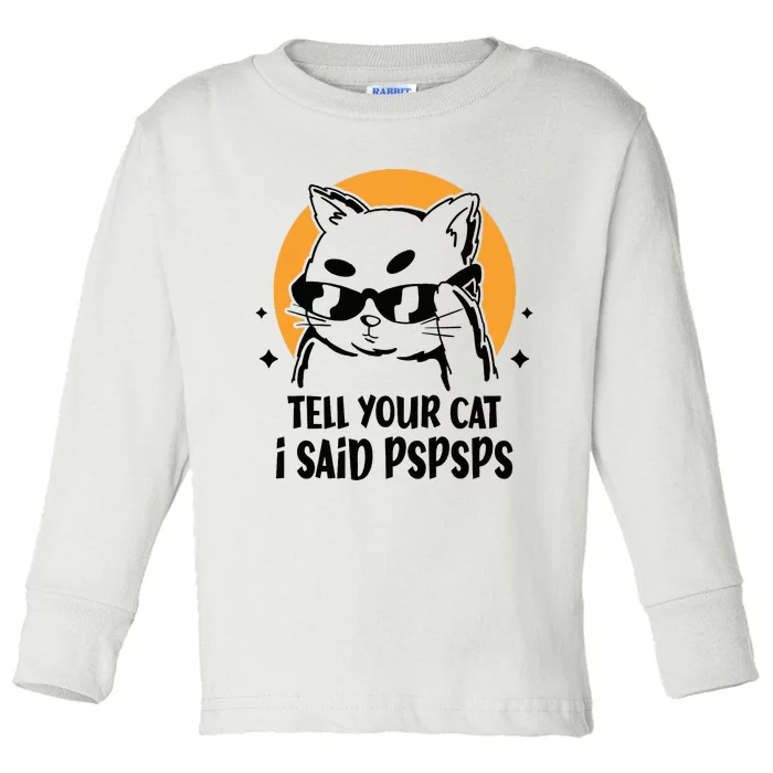 Funny Cat Tell Your Cat I Said Pspsps Toddler Long Sleeve Shirt