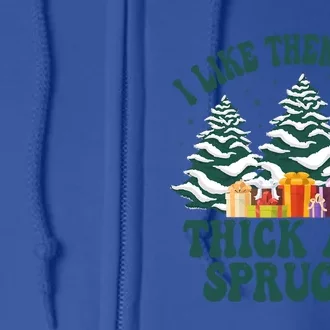 Funny Christmas Tree Xmas I Like Them Real Thick And Sprucey Gift Full Zip Hoodie